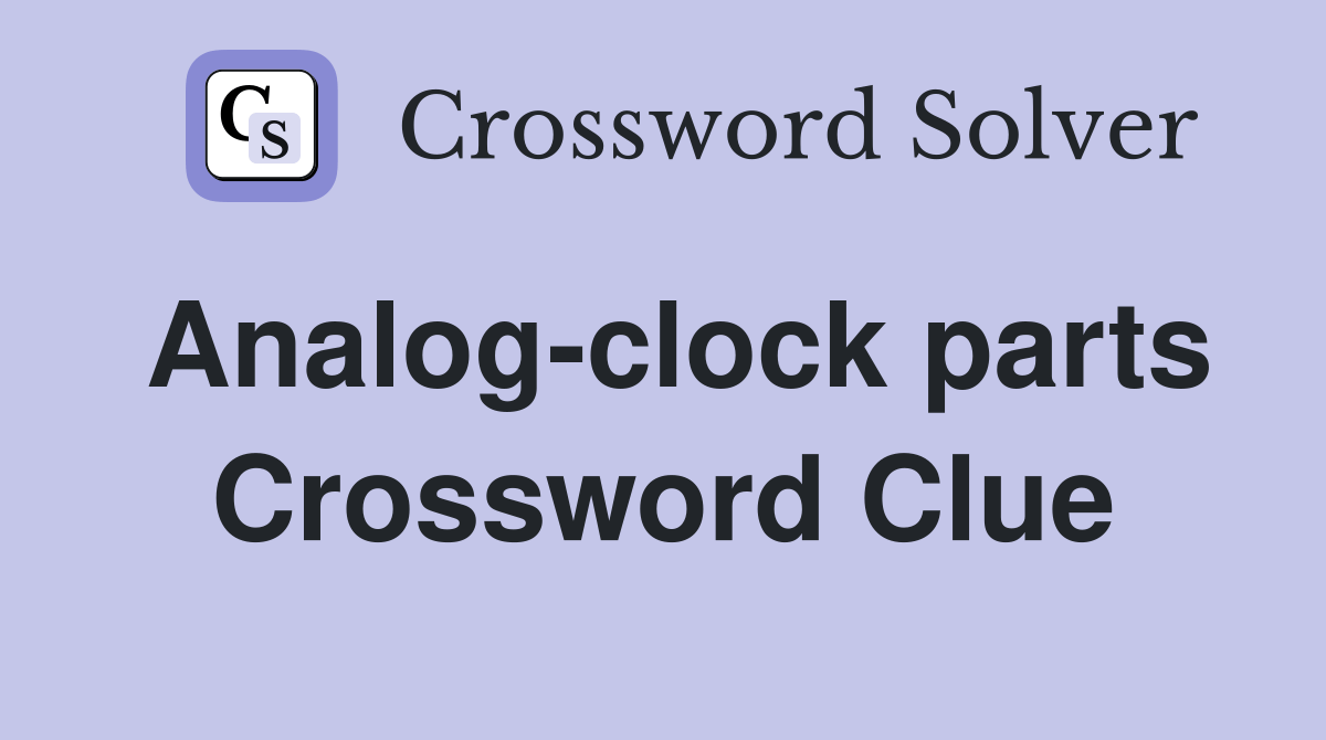 Analogclock parts Crossword Clue Answers Crossword Solver